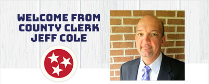 Welcome from County Clerk Jeff Cole Welcome from County Clerk Jeff Cole